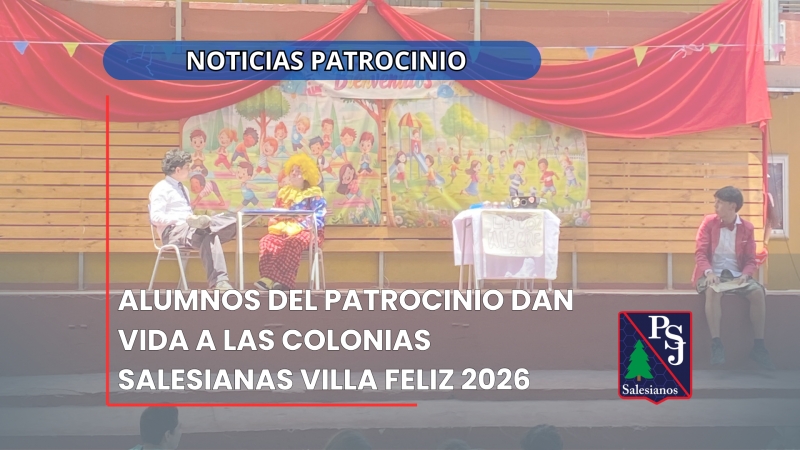 ALUMNOS DEL PATROCINIO DAN VIDA A LAS COLONIAS SALESIANAS VILLA FELIZ 2026